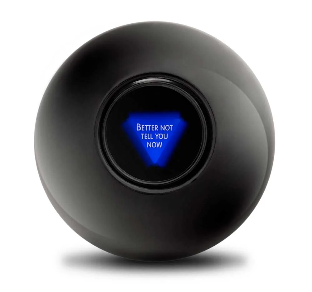 A magic 8-ball showing the phrase Better Not Tell You Now.