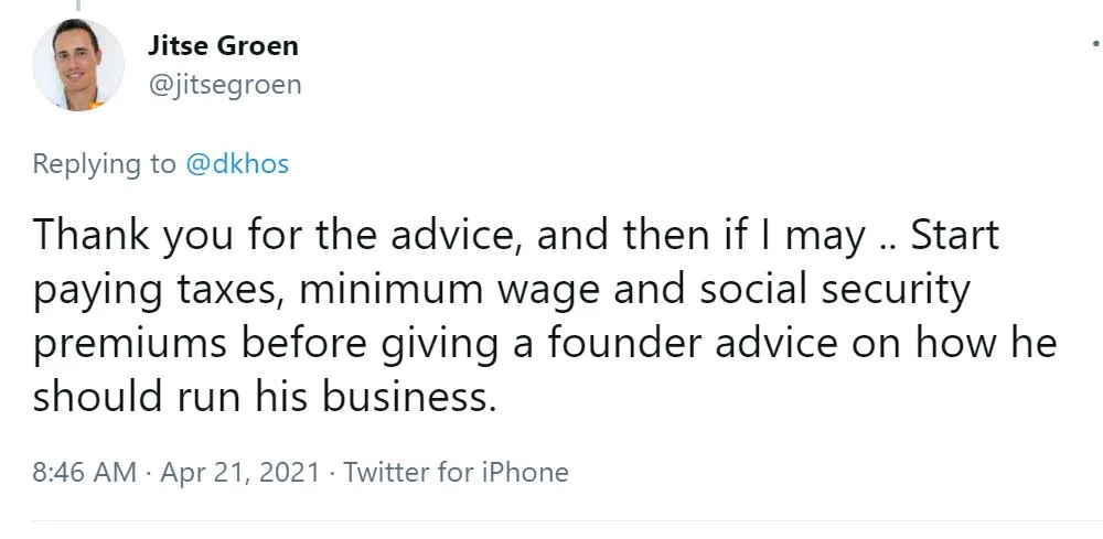 Tweet from Jitse Groen to Dara Khosrowshahi: Thank you for the advice, and then if I may .. Start paying taxes, minimum wage and social security premiums before giving a founder advice on how he should run his business.