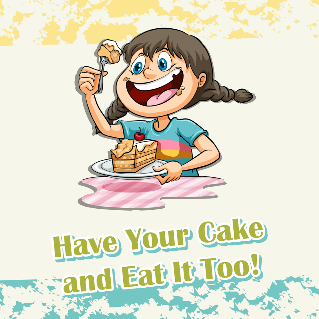 Cartoon of a girl in pigtails smiling and holding up a piece of cake, with the caption Have your cake and eat it too!