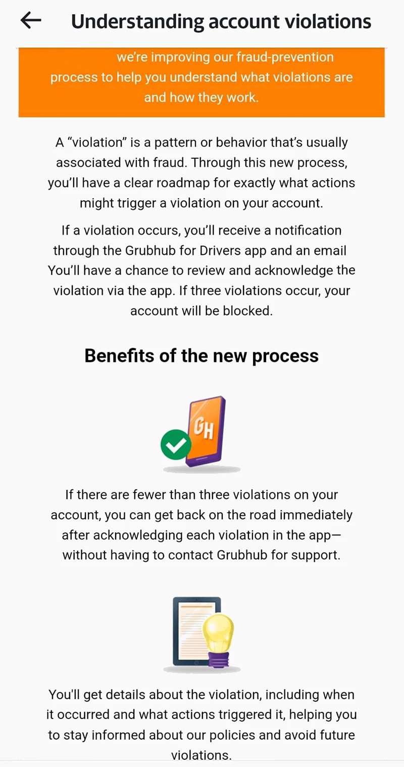 Screenshot of Grubhub email to drivers that reads: We're improving our fraud-prevention process to help you understand what violations are and how they work. A violation is a pattern or behavior that's usually associated with fraud. Through this new process, you'll have a clear roadmap for exactly what actions might trigger a violation on your account. If a violation occurs, you'll receive a notification through the Grubhub for Drivers app and an email. You'll hvae a chance to review and acknowledge the violation via the app. If three violations occur, your account will be blocked. 