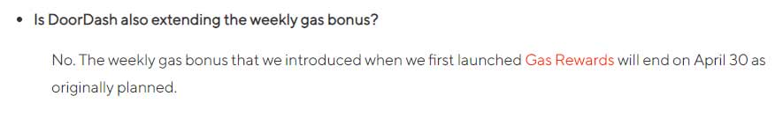 Screenshot from the FAQ section at the bottom of the Doordash Gas Rewards page that asks Is DoorDash also extending the weekly gas bonus? The answer is No. The weekly gas bonus that we introduced when we first launched Gas Rewards will end on April 30 as originally planned.